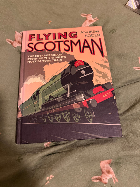 FLYING SCOTSMAN, The Extraordinary Story Of The World’s Most Famous Train, By Andrew Roden 